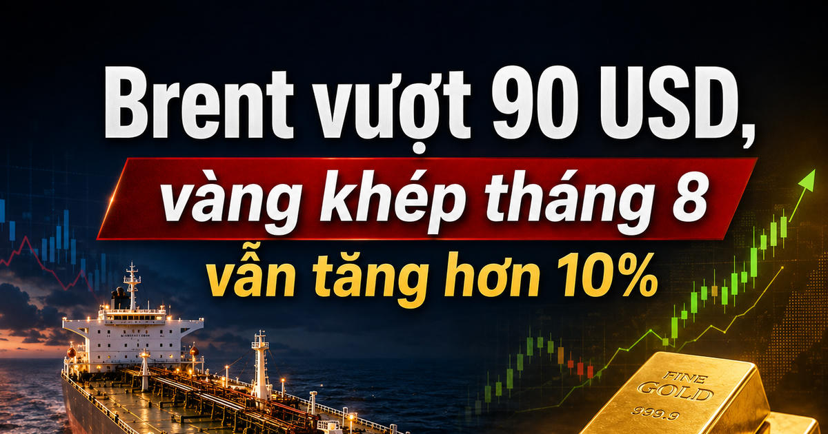 Giá dầu Brent vượt 90 USD, vàng tăng hơn 10% trong tháng 8