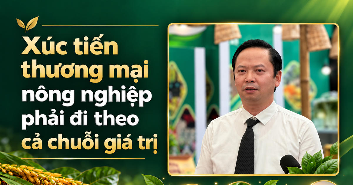 Nông sản Việt: Không chỉ bán nhiều hơn, phải bán với giá trị cao hơn
