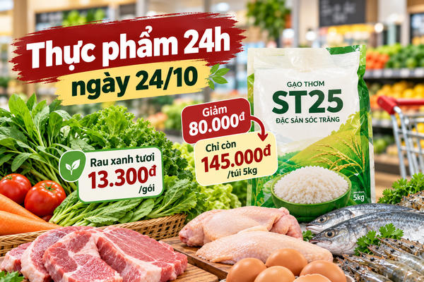 Thực phẩm 24h ngày 24/10: Gạo ST25 giảm tới 80.000 đồng, rau xanh từ 13.300 đồng