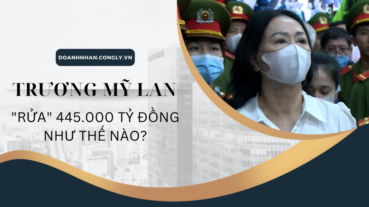 Trương Mỹ Lan "rửa" 445.000 tỷ đồng như thế nào?