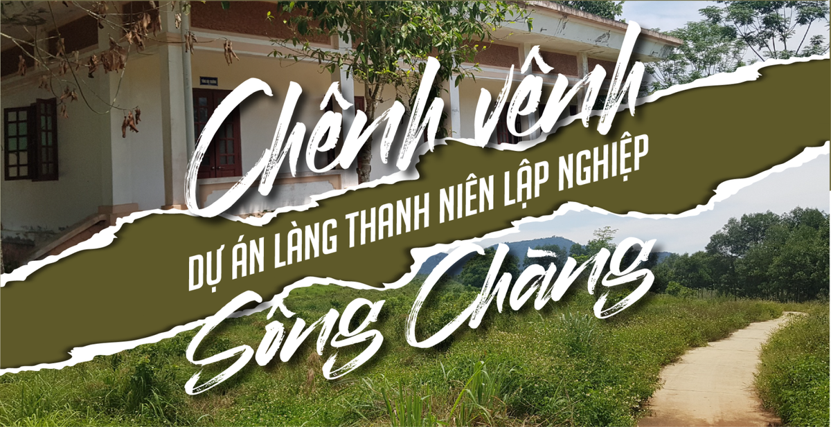 Chênh vênh dự án làng thanh niên lập nghiệp Sông Chàng