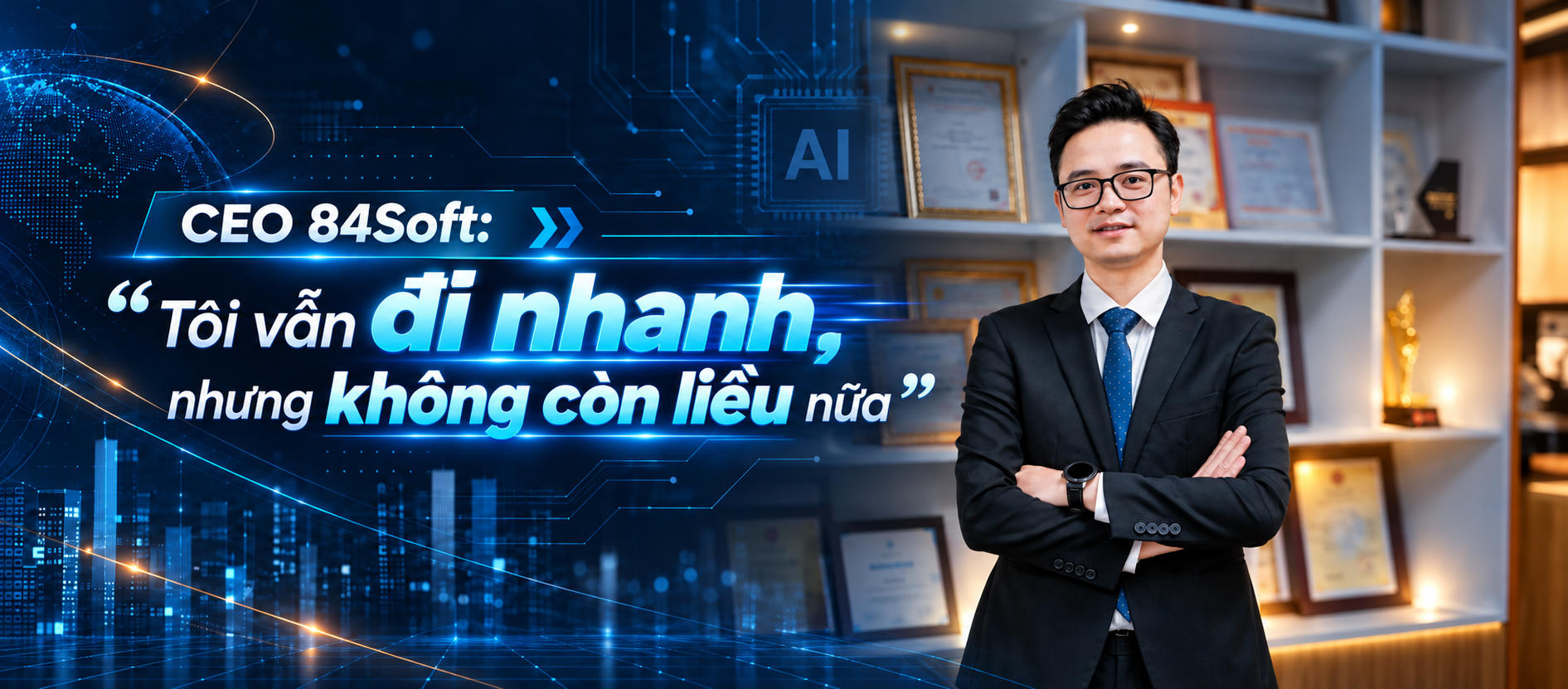 CEO 84Soft: “Tôi vẫn đi nhanh, nhưng không còn liều nữa”