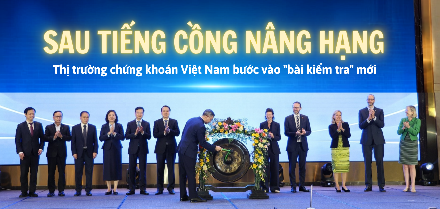 Sau tiếng cồng nâng hạng, thị trường chứng khoán Việt Nam bước vào "bài kiểm tra" mới