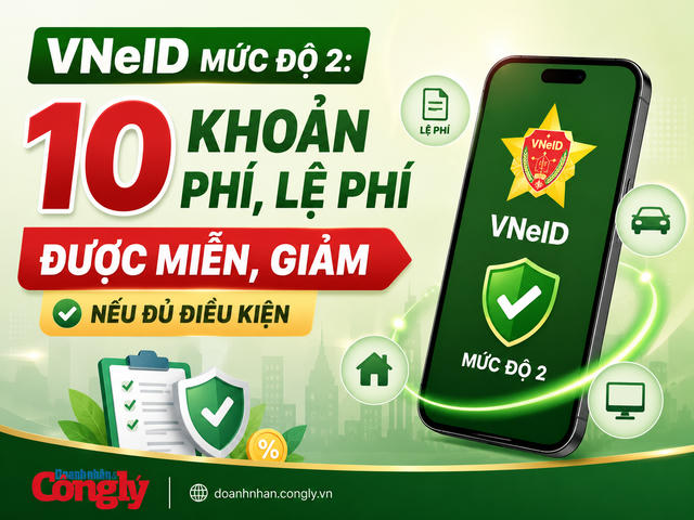 [INFOGRAPHIC] VNeID mức độ 2 mở thêm quyền lợi: 10 khoản phí, lệ phí được miễn, giảm