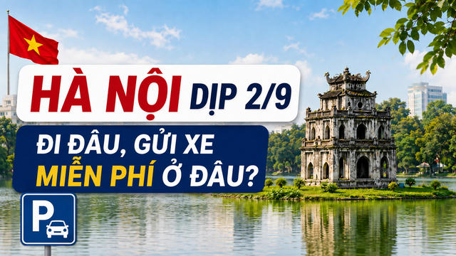 Hà Nội dịp 2/9: Đi đâu, gửi xe miễn phí ở đâu? Hà Nội dịp 2/9: Đi đâu, gửi xe miễn phí ở đâu?