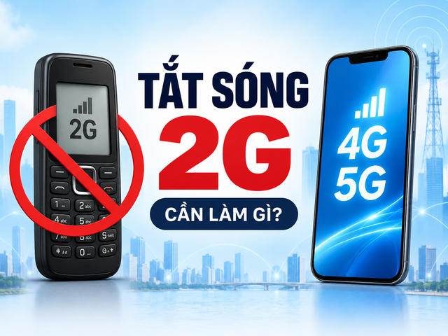 Tắt sóng 2G: 3 việc cần làm ngay để không bị gián đoạn liên lạc