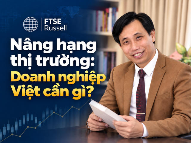 Nâng hạng thị trường: Doanh nghiệp Việt phải có “tấm hộ chiếu” quản trị và minh bạch