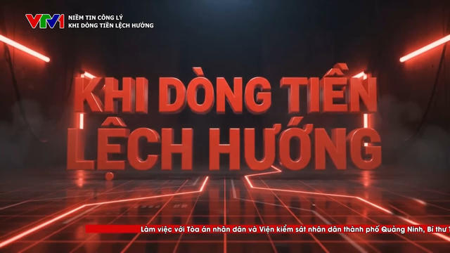 “Niềm tin Công lý” số 5: Khi dòng tiền lệch hướng “Niềm tin Công lý” số 5: Khi dòng tiền lệch hướng