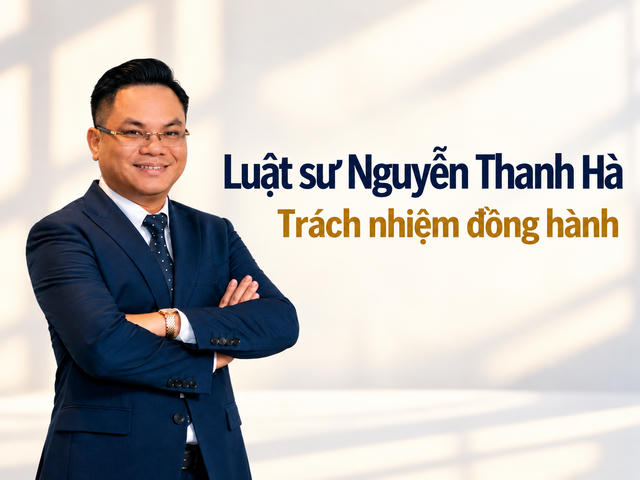 Luật sư Nguyễn Thanh Hà và hành trình xây dựng niềm tin pháp lý