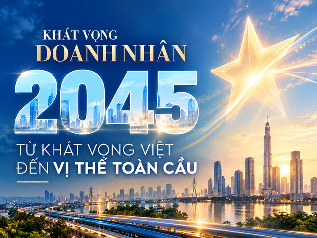 Khát vọng doanh nhân Việt Nam 2045 phải gắn với vị thế quốc gia Khát vọng doanh nhân Việt Nam 2045 phải gắn với vị thế quốc gia