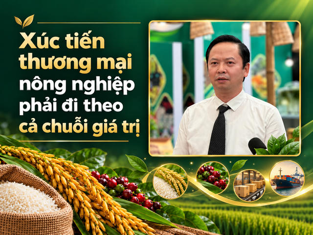 Nông sản Việt: Không chỉ bán nhiều hơn, phải bán với giá trị cao hơn