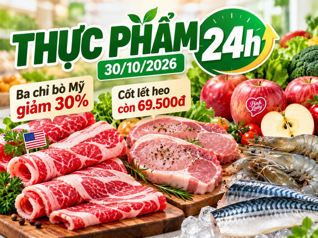 Thực phẩm 24h ngày 30/10: Ba chỉ bò Mỹ giảm 30%, cốt lết heo còn 69.500 đồng